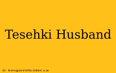 Tesehki Husband