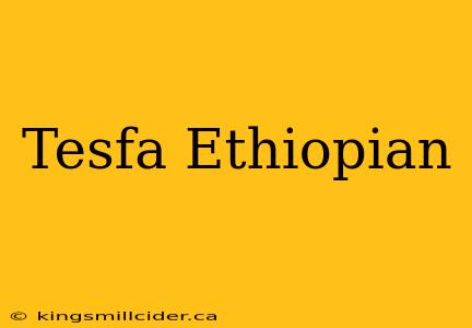 Tesfa Ethiopian