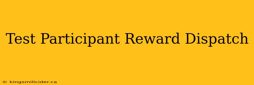 Test Participant Reward Dispatch