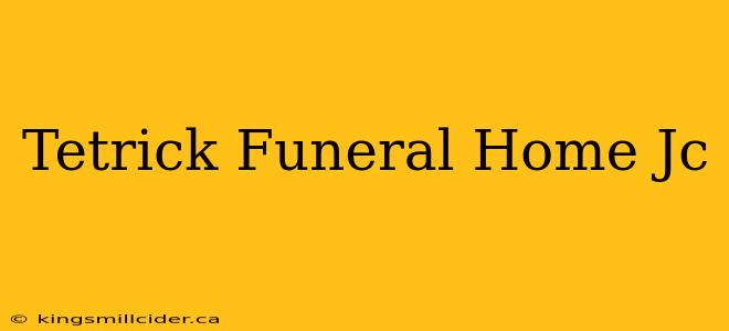 Tetrick Funeral Home Jc