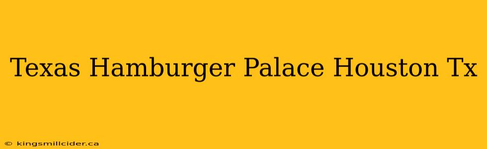 Texas Hamburger Palace Houston Tx