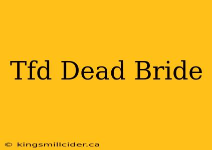 Tfd Dead Bride