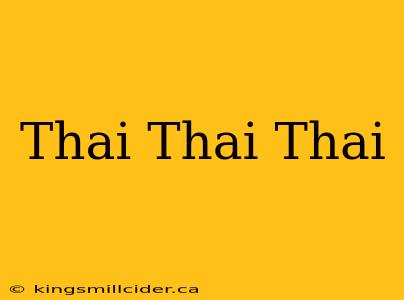 Thai Thai Thai