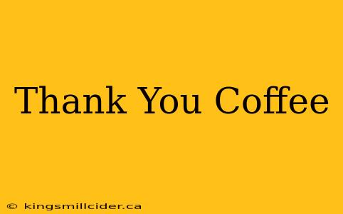 Thank You Coffee