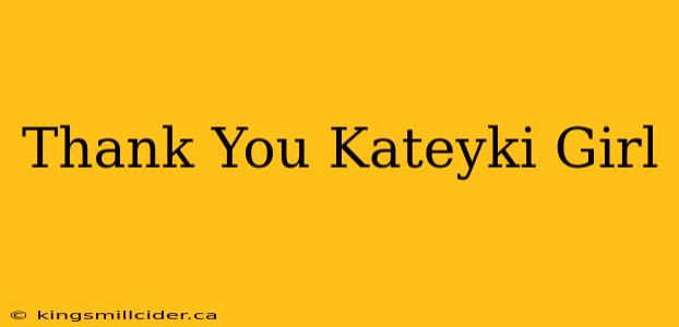 Thank You Kateyki Girl