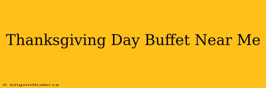 Thanksgiving Day Buffet Near Me