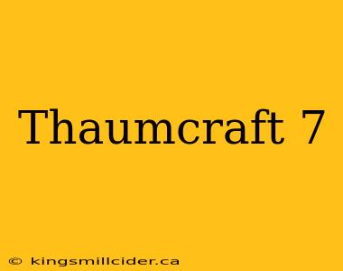 Thaumcraft 7