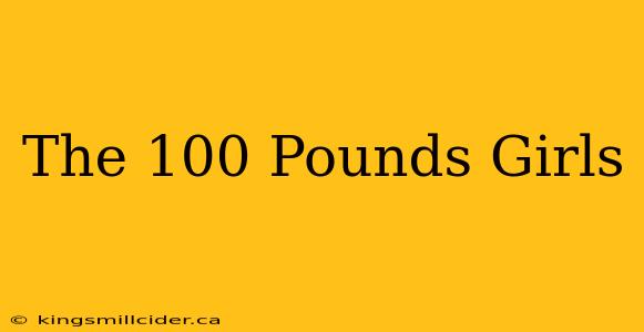 The 100 Pounds Girls