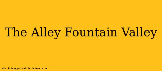 The Alley Fountain Valley