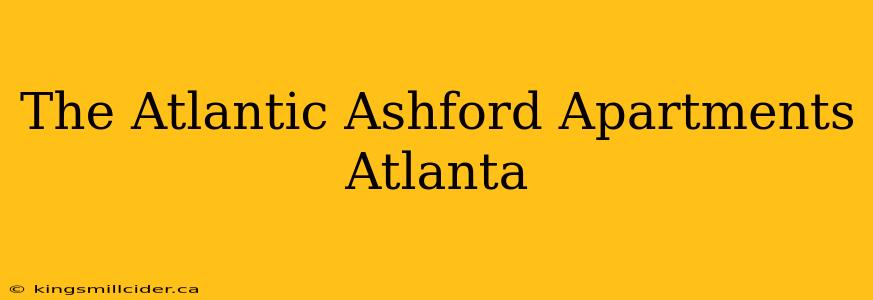 The Atlantic Ashford Apartments Atlanta