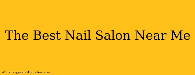 The Best Nail Salon Near Me