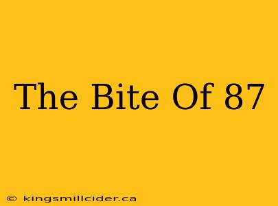 The Bite Of 87