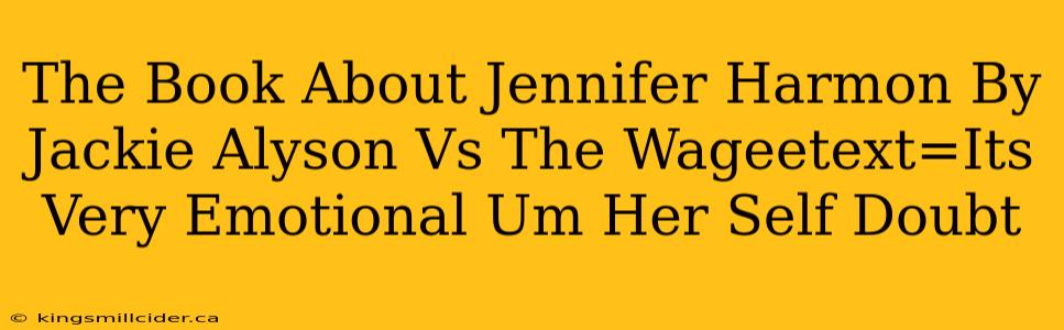 The Book About Jennifer Harmon By Jackie Alyson Vs The Wageetext=Its Very Emotional Um Her Self Doubt