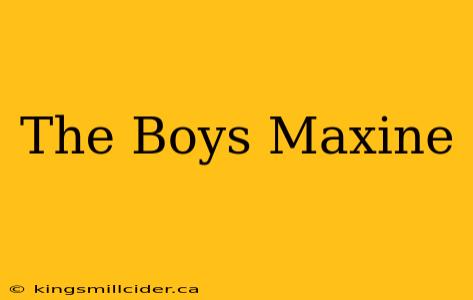 The Boys Maxine