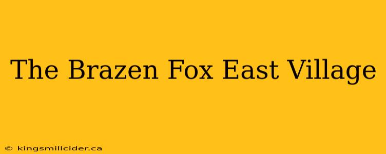 The Brazen Fox East Village