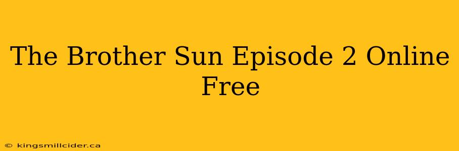 The Brother Sun Episode 2 Online Free