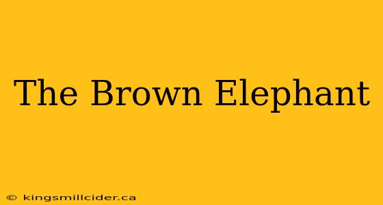 The Brown Elephant