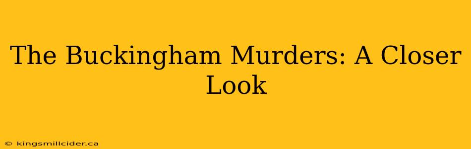 The Buckingham Murders: A Closer Look