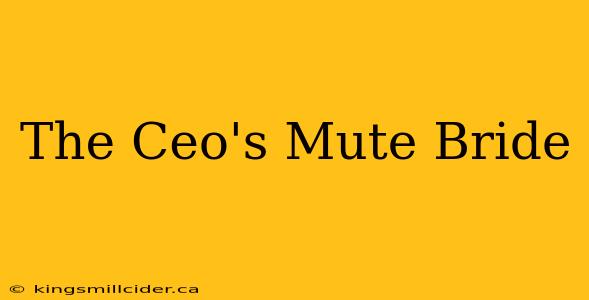 The Ceo's Mute Bride