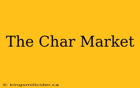 The Char Market