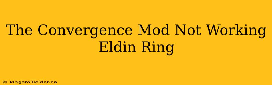 The Convergence Mod Not Working Eldin Ring