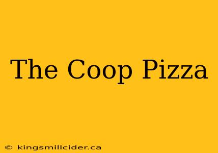 The Coop Pizza