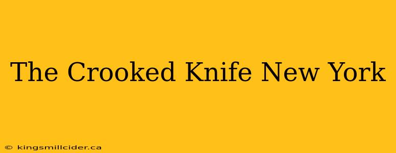 The Crooked Knife New York