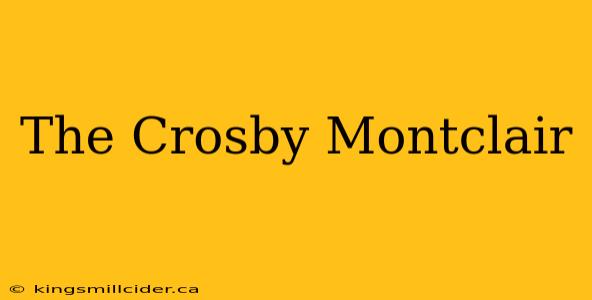 The Crosby Montclair