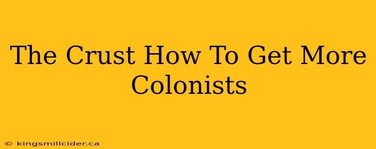 The Crust How To Get More Colonists