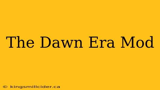 The Dawn Era Mod