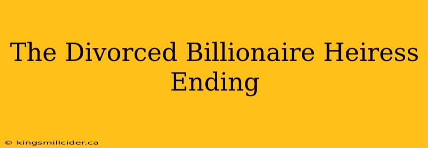 The Divorced Billionaire Heiress Ending