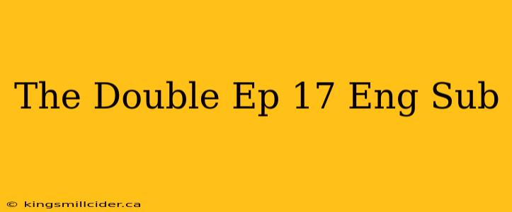 The Double Ep 17 Eng Sub