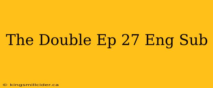 The Double Ep 27 Eng Sub