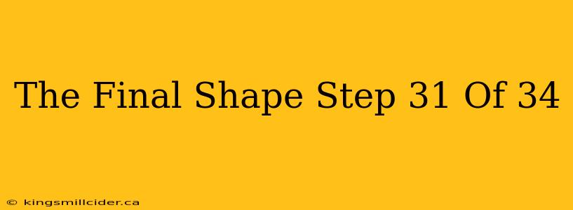 The Final Shape Step 31 Of 34