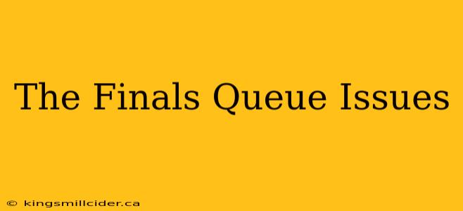 The Finals Queue Issues