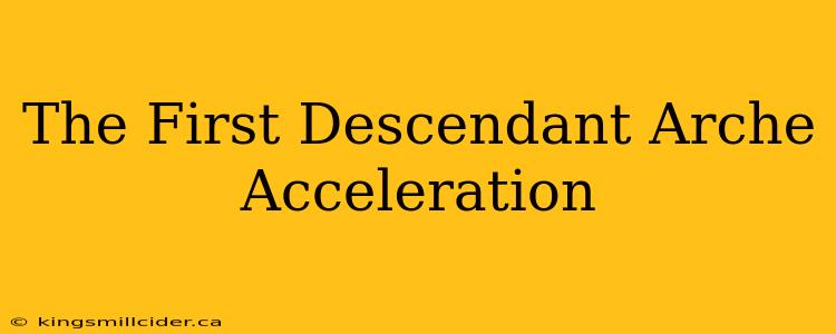 The First Descendant Arche Acceleration