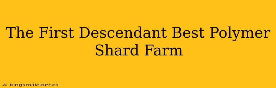 The First Descendant Best Polymer Shard Farm