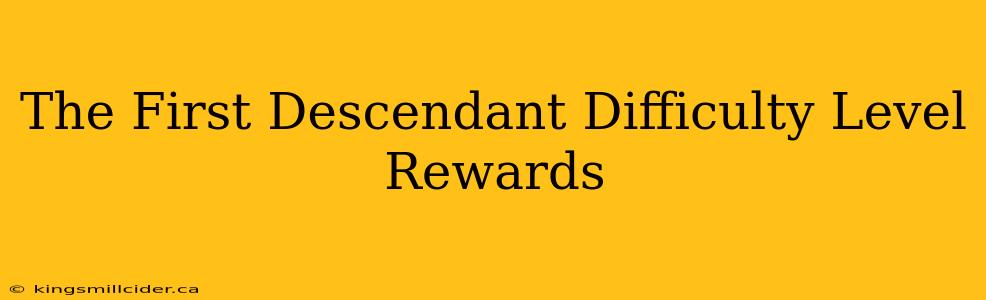 The First Descendant Difficulty Level Rewards