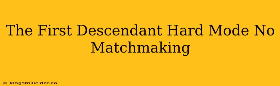 The First Descendant Hard Mode No Matchmaking