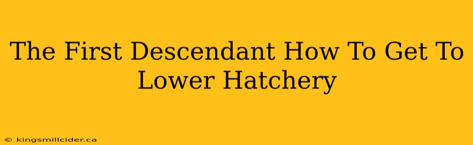 The First Descendant How To Get To Lower Hatchery