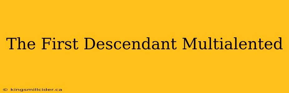 The First Descendant Multialented