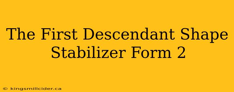 The First Descendant Shape Stabilizer Form 2