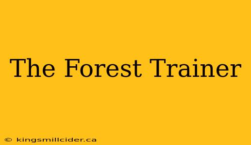 The Forest Trainer