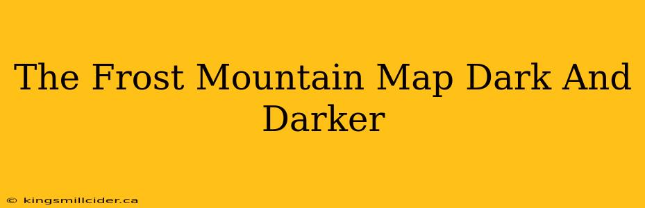 The Frost Mountain Map Dark And Darker