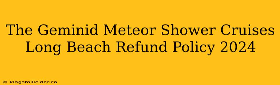 The Geminid Meteor Shower Cruises Long Beach Refund Policy 2024