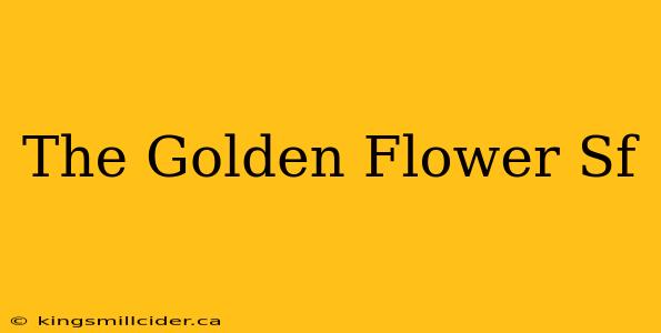 The Golden Flower Sf