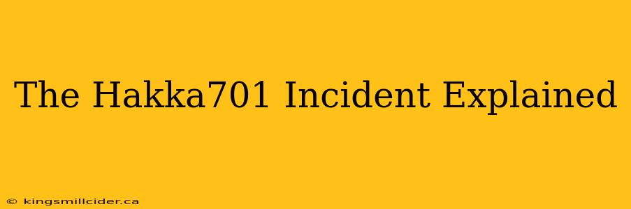 The Hakka701 Incident Explained