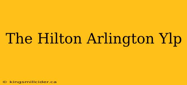 The Hilton Arlington Ylp