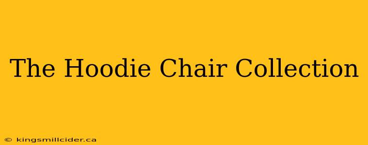 The Hoodie Chair Collection