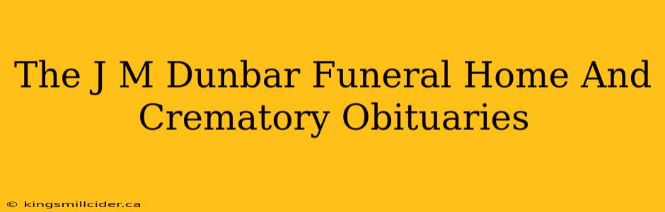 The J M Dunbar Funeral Home And Crematory Obituaries